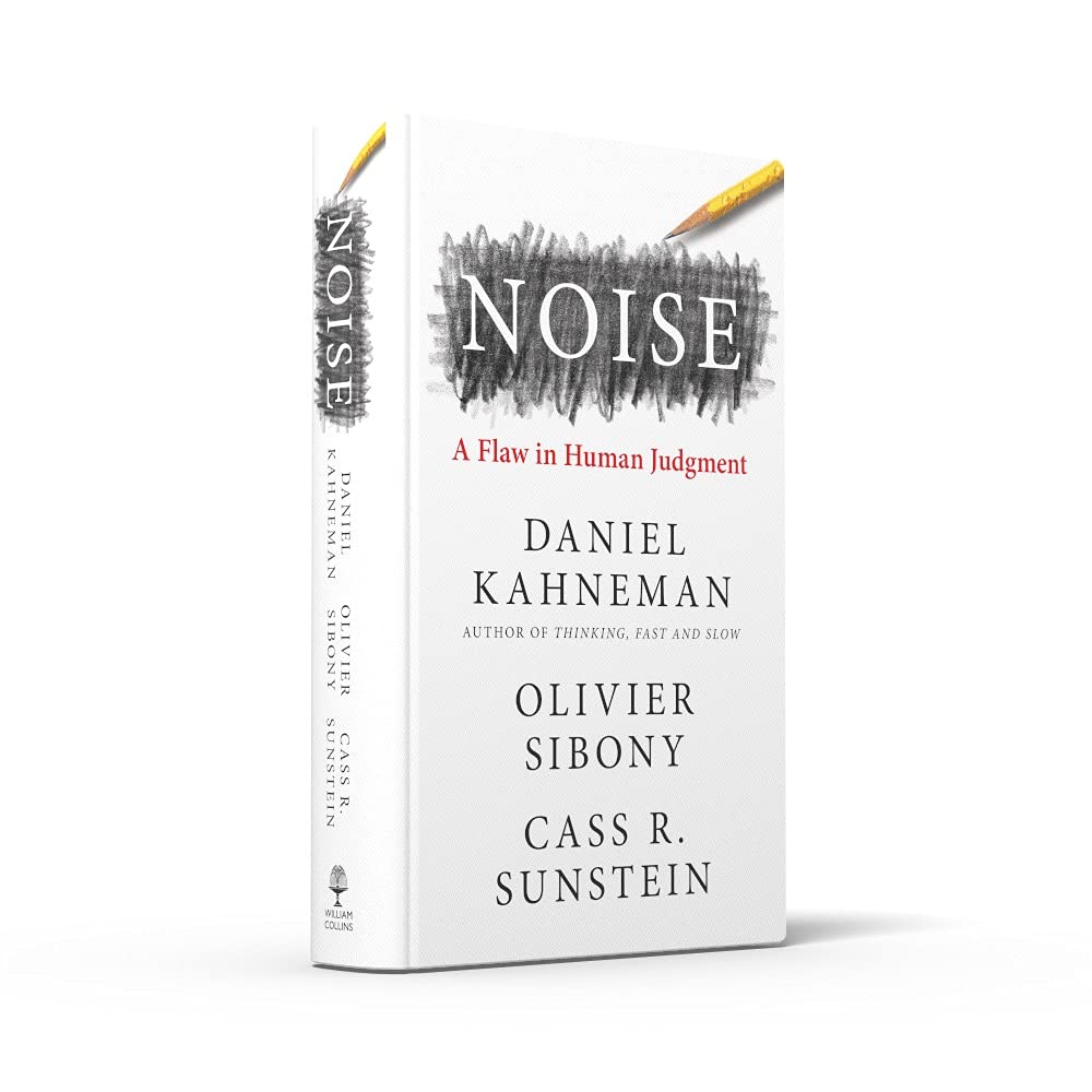 Noise: A Flaw in Human Judgment