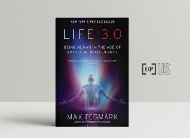 LIFE 3.0 – Being Human in the Age of Artificial Intelligence