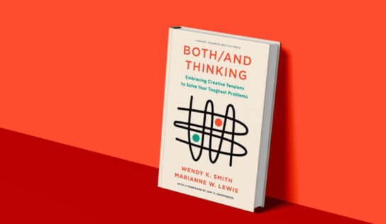 BOTH/AND THINKING: Embracing Creative Tensions to Solve your Toughest Problems