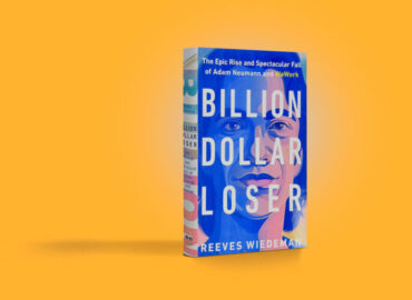 Billion Dollar Loser: The epic rise and spectacular fall of Adam Neumann and WeWork
