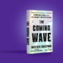The Coming Wave: Technology, power and the 21st century’s greatest dilemma