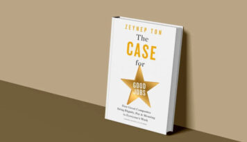 ​​The case for good jobs: How great companies bring dignity, pay & meaning to everyone’s work