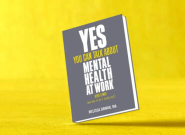 Yes, You Can Talk about Mental Health at Work: Here’s Why… and How to Do It Really Well