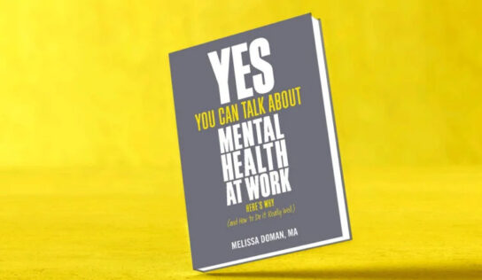 Yes, You Can Talk about Mental Health at Work: Here’s Why… and How to Do It Really Well